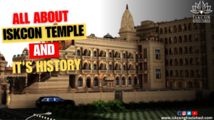 All About Iskcon Temple and It's History